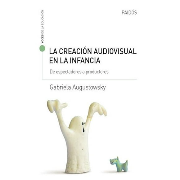 LA CREACIÓN AUDIOVISUAL EN LA INFANCIA PAIDOS GABRIELA AUGUSTOWSKY