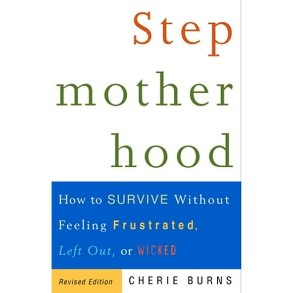 Pre-Owned Stepmotherhood: How to Survive Without Feeling Frustrated, Left Out, or Wicked (Paperback 9780609807446) by Cherie Burns