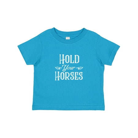 

Inktastic Hold Your Horses in White Gift Toddler Boy or Toddler Girl T-Shirt