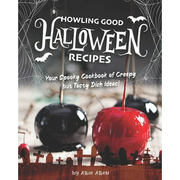 Howling Good Halloween Recipes: Your Spooky Cookbook of Creepy but Tasty Dish Ideas! (Paperback)