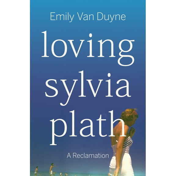 Loving Sylvia Plath: A Reclamation, (Hardcover)