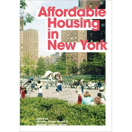 New York Places - Affordable Housing in New York : The People, Places, and Policies That Transformed a City
