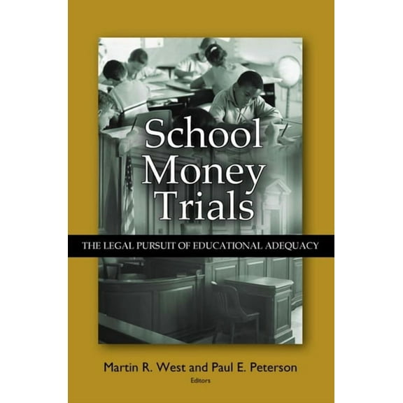School Money Trials: The Legal Pursuit of Educational Adequacy, (Paperback)