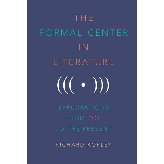 Studies in English and American Literatu The Formal Center in Literature: Explorations from Poe to the Present, Book 27, (Hardcover)
