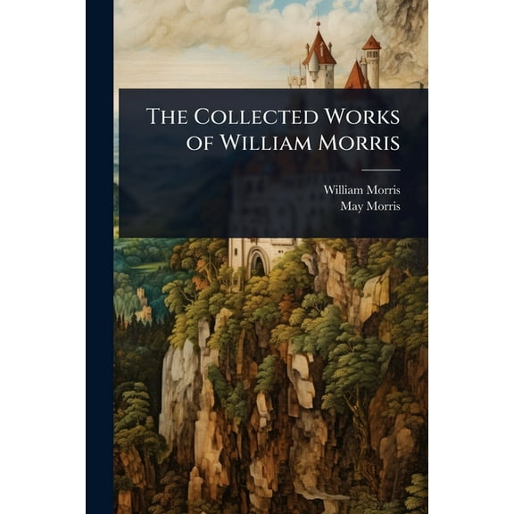 The Collected Works of William Morris, (Paperback)