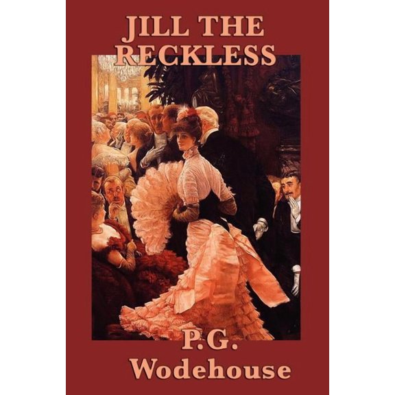 Jill the Reckless: A Classic Romantic Comedy of Independence and Wit, (Paperback)