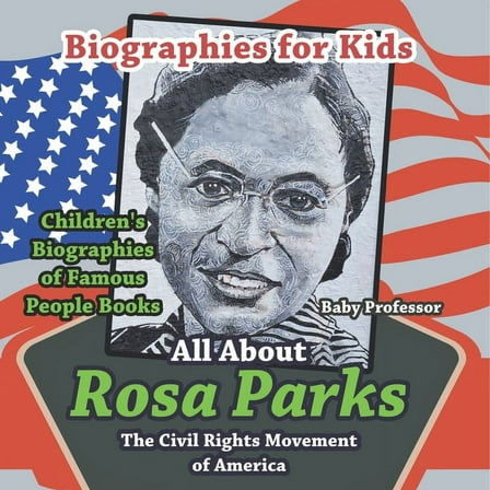 Biographies for Kids - All about Rosa Parks: The Civil Rights Movement of America - Children's Biographies of Famou, (Paperback)