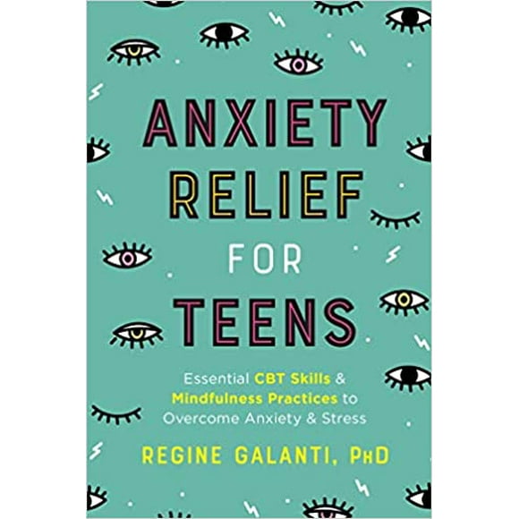 Anxiety Relief for Teens PAPERBACK 2020  Regine Galanti PhD