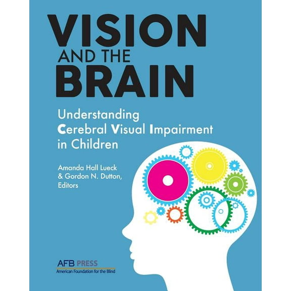 Vision and the Brain: Understanding Cerebral Visual Impairment in Children, (Paperback)