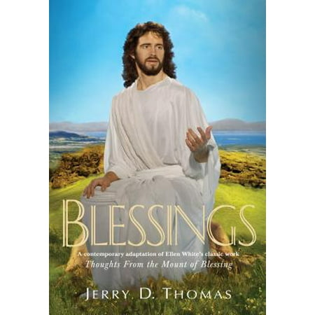Blessings : A Contemporary Adaptation of Ellen White's Classic Work Thoughts from the Mount of (Best Of Ellen 2019)