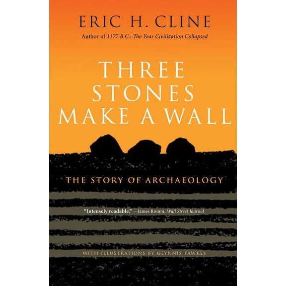 Three Stones Make a Wall: The Story of Archaeology, (Hardcover)