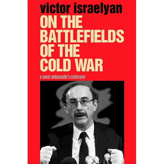 On the Battlefields of the Cold War: A Soviet Ambassador's Confession, (Paperback)