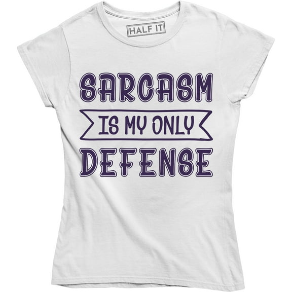 Sarcasm Is My Only Defense Funny father's Day Women's T-Shirt