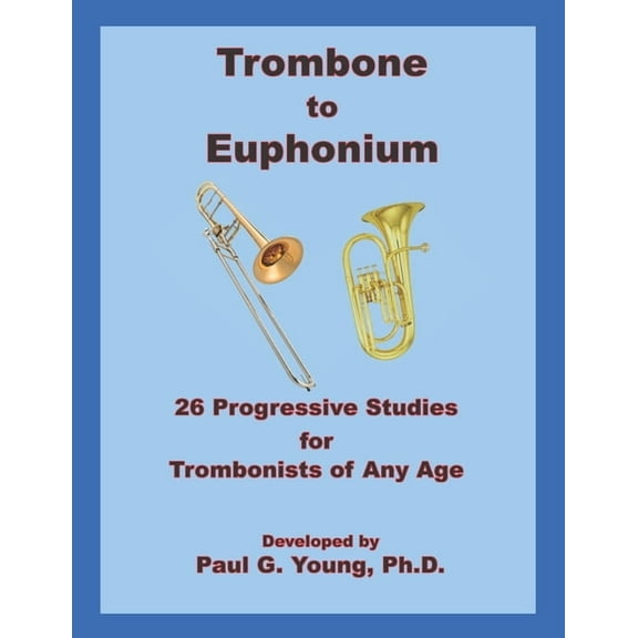 Trombone and Euphonium Methods Collection: Trombone to Euphonium: 26 Progressive Studies for Trombonists of All Ages (Paperback)