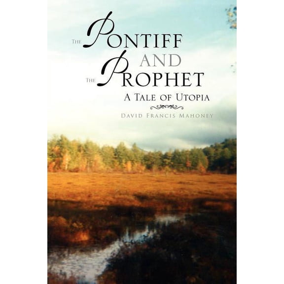 Pontiff and the Prophet : A Tale of Utopia