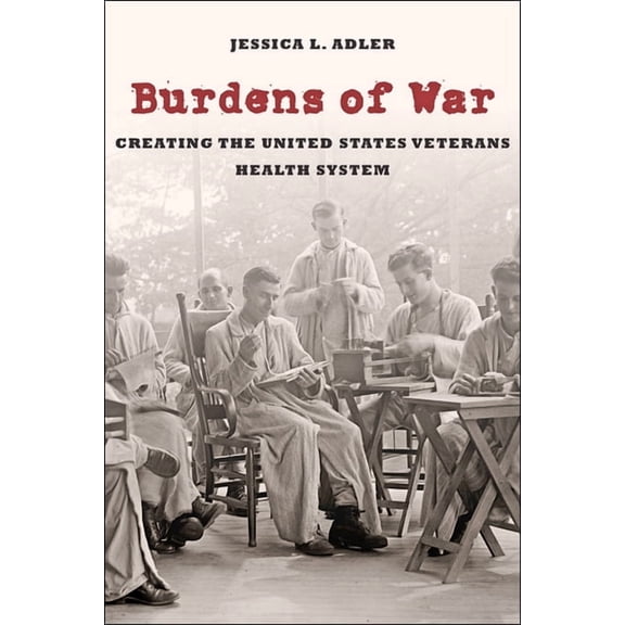 Reconfiguring American Political History: Burdens of War: Creating the United States Veterans Health System (Hardcover)
