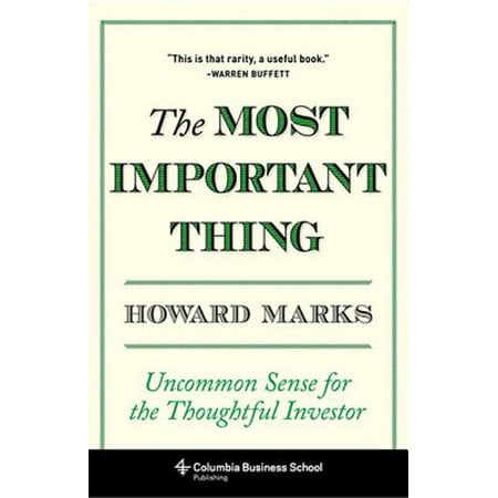 The Most Important Thing : Uncommon Sense for the Thoughtful