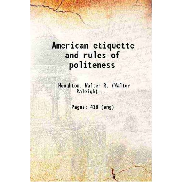 American etiquette and rules of politeness 1883 [Hardcover]