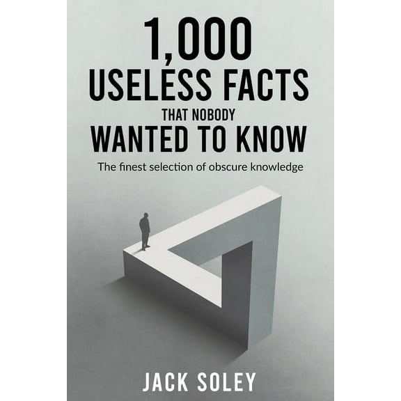 1,000 Useless Facts That Nobody Wanted To Know: The finest selection of obscure knowledge, (Paperback)