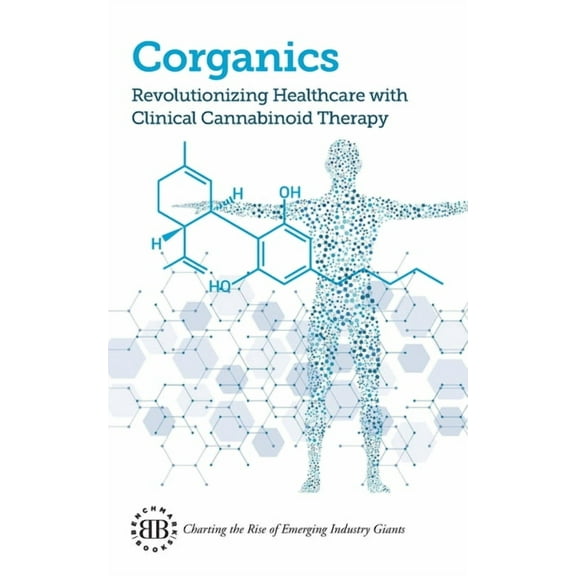 Corganics: Revolutionizing Healthcare With Clinical Cannabinoid Therapy, (Paperback)
