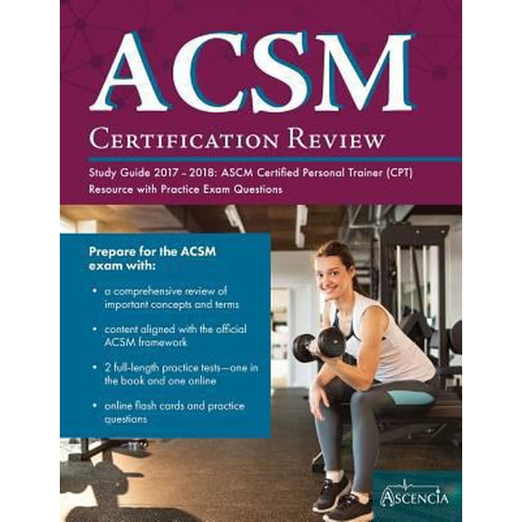 Pre-Owned ACSM Certification Review Study Guide 2017-2018: ASCM Certified Personal Trainer (CPT) Resource with Practice Exam Questions (Paperback) 1635301165 9781635301168
