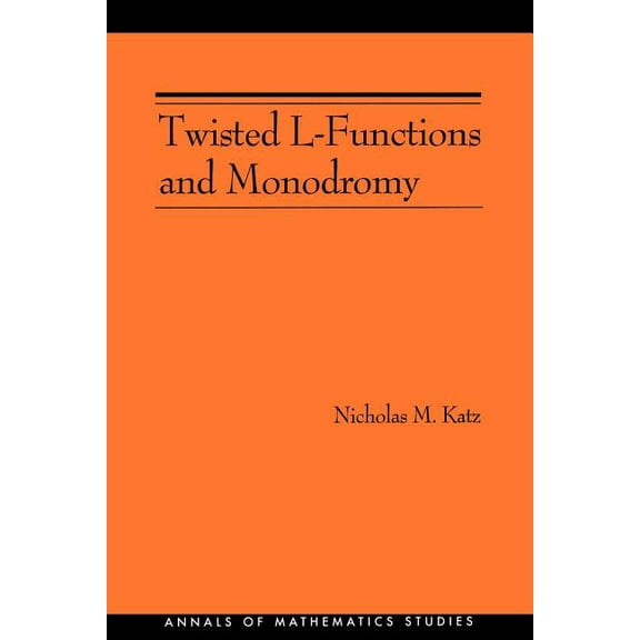 Annals of Mathematics Studies Twisted L-Functions and Monodromy. (Am-150), Volume 150, Book 150, (Paperback)