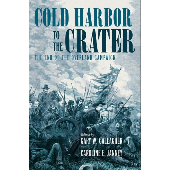 Military Campaigns of the Civil War Cold Harbor to the Crater: The End of the Overland Campaign, (Paperback)