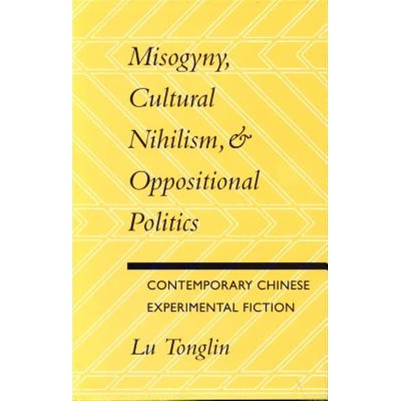 Pre-Owned Misogyny, Cultural Nihilism, and Oppositional Politics : Contemporary Chinese Experimental Fiction (Paperback)
