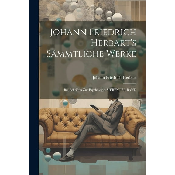 Johann Friedrich Herbart's Sämmtliche Werke: Bd. Schriften Zur Psychologie. SIEBENTER BAND, (Paperback)