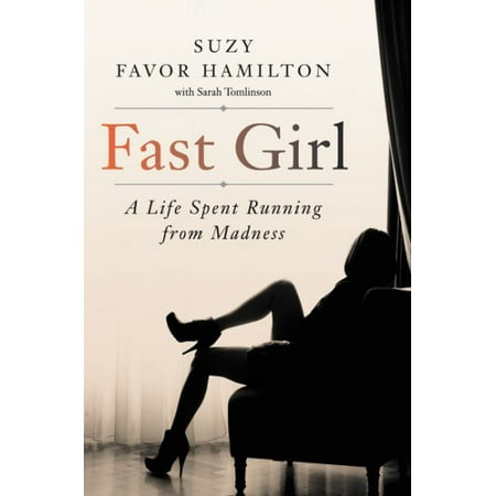 Fast Girl : A Life Spent Running from Madness