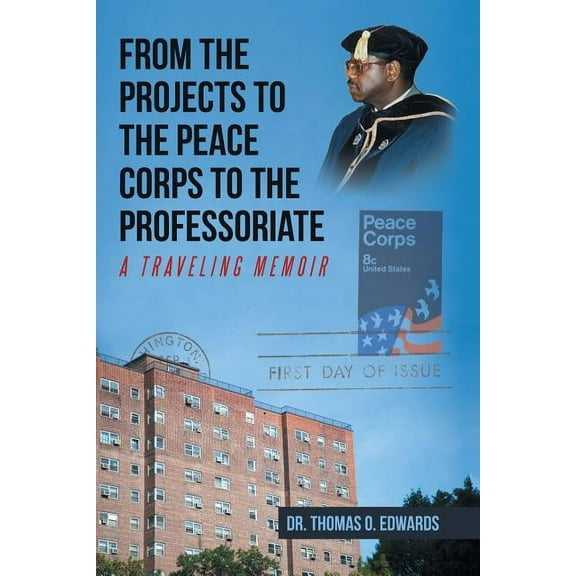 From the Projects to the Peace Corps to the Professoriate: A Traveling Memoir (Paperback)