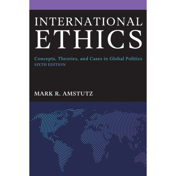 International Ethics: Concepts, Theories, and Cases in Global Politics, (Paperback)