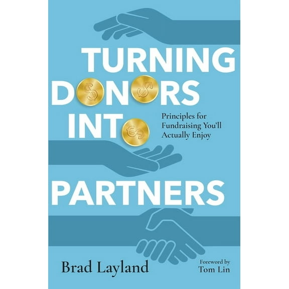 Turning Donors Into Partners: Principles for Fundraising You'll Actually Enjoy, (Paperback)