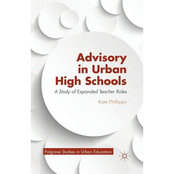 Palgrave Studies in Urban Education Advisory in Urban High Schools: A Study of Expanded Teacher Roles, (Paperback)