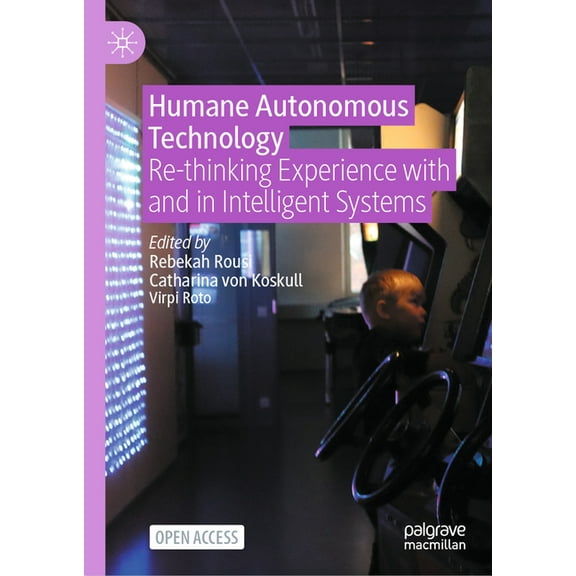 Humane Autonomous Technology: Re-Thinking Experience with and in Intelligent Systems, (Hardcover)