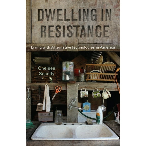 Nature, Society, and Culture Dwelling in Resistance: Living with Alternative Technologies in America, (Hardcover)