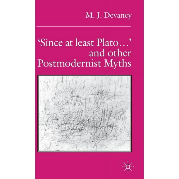 Since at Least Plato ...' and Other Postmodernist Myths, (Hardcover)