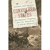 Convulsed States: Earthquakes, Prophecy, and the Remaking of Early America, (Paperback)