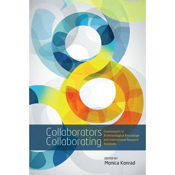 Collaborators Collaborating: Counterparts in Anthropological Knowledge and International Research Relations, (Hardcover)
