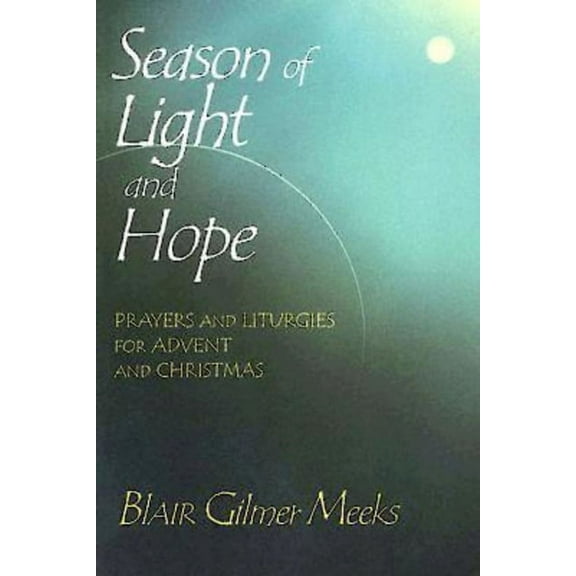 Season of Light and Hope: Prayers and Liturgies for Advent and Christmas, (Paperback)