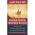 thumbnail image 1 of Father Water, Mother Woods, Gary Paulsen, Ruth Wright Paulsen Paperback, 1 of 1