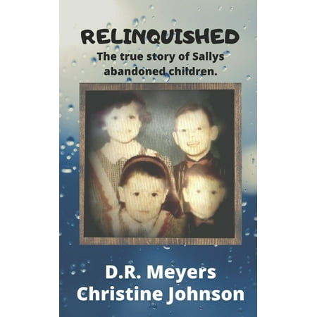 Relinquished: The True Story Of Sallys Abandoned Children. (Paperback)