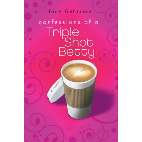 Pre-Owned Confessions of a Triple Shot Betty (Hardcover) 0803732473 9780803732476