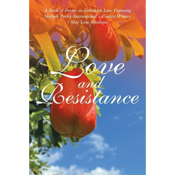 Love and Resistance: A Book of Poems on Forbidden Love Featuring Skylark Poetry International's Contest Winner - May Len, (Paperback)