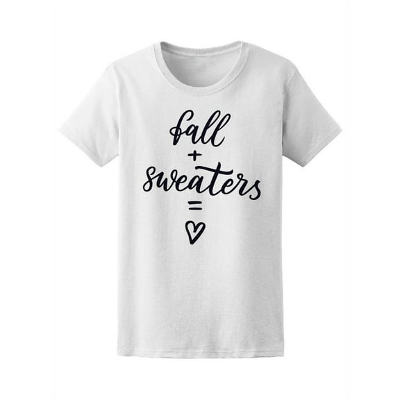 Fall & Sweaters Are Love Quote T-Shirt Women -Image by Shutterstock, Female Large