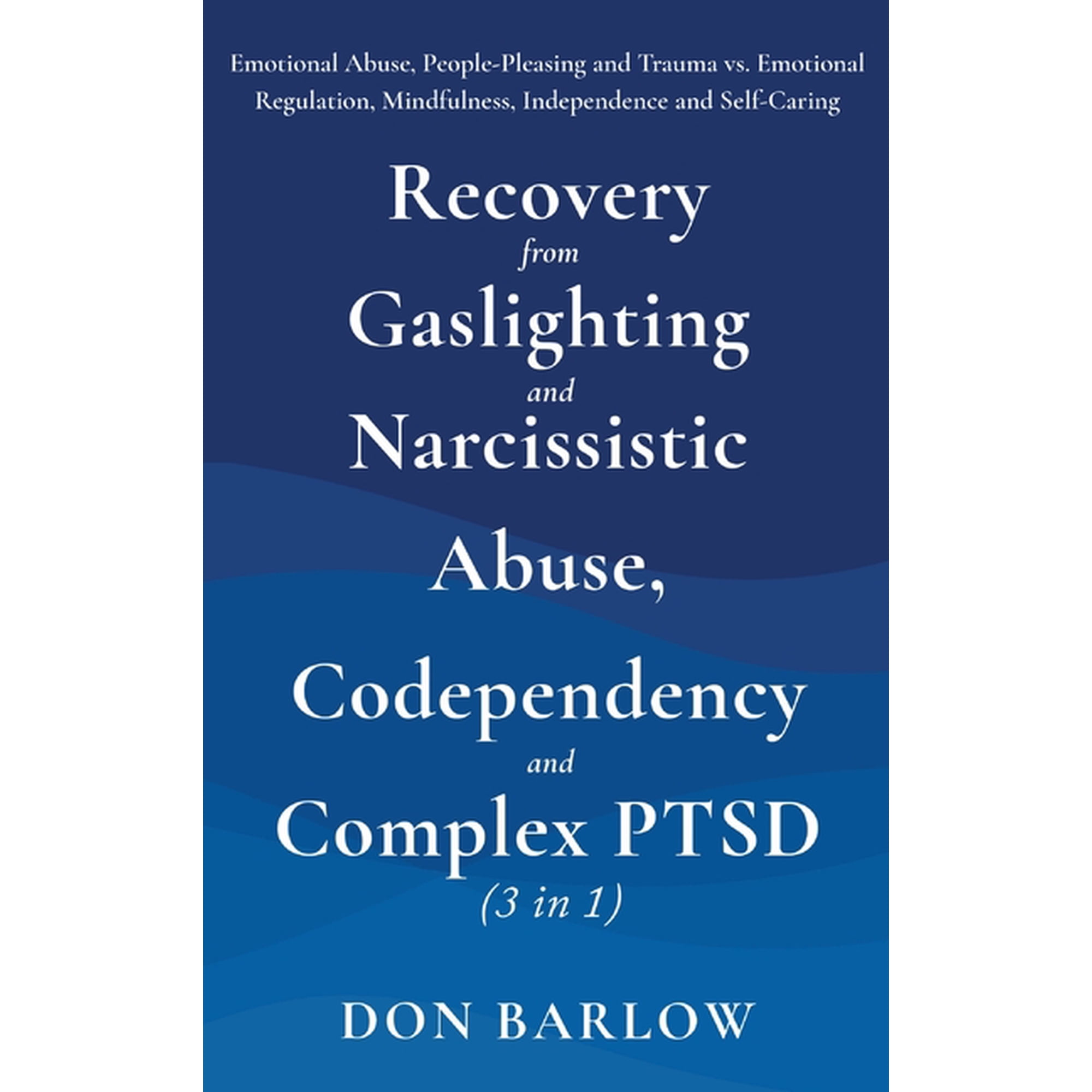 Recovery from Gaslighting & Narcissistic Abuse, Codependency & Complex PTSD (3 in 1): Emotional Abuse, People-Pleasing a, (Hardcover)