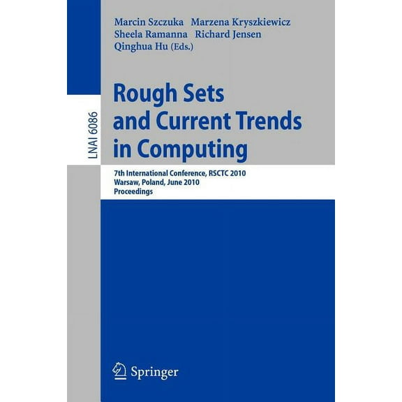 Rough Sets and Current Trends in Computing: 7th International Conference, Rsctc 2010, Warsaw, Poland, June 28-30, 2010 P, (Paperback)