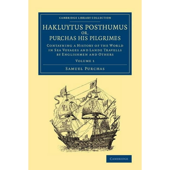 Hakluytus Posthumus Or, Purchas His Pilgrimes: Contayning a History of the World in Sea Voyages and Lande Travells by En, (Paperback)