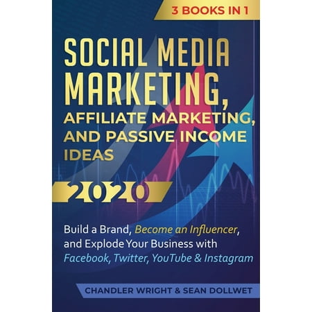 Social Media Marketing: Affiliate Marketing, and Passive Income Ideas 2020: 3 Books in 1 - Build a Brand, Become an Influencer, and Explode Your Business with Facebook, Twitter, YouTube & Instagram (P