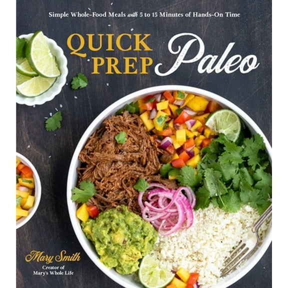 Pre-Owned Quick Prep Paleo: Simple Whole-Food Meals with 5 to 15 Minutes of Hands-On Time (Paperback) 1645671089 9781645671084